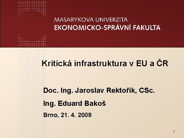 Kritická infrastruktura v EU a ČR Doc. Ing. Jaroslav Rektořík, CSc. Ing. Eduard Bakoš