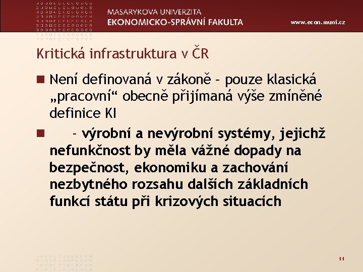 www. econ. muni. cz Kritická infrastruktura v ČR n Není definovaná v zákoně –