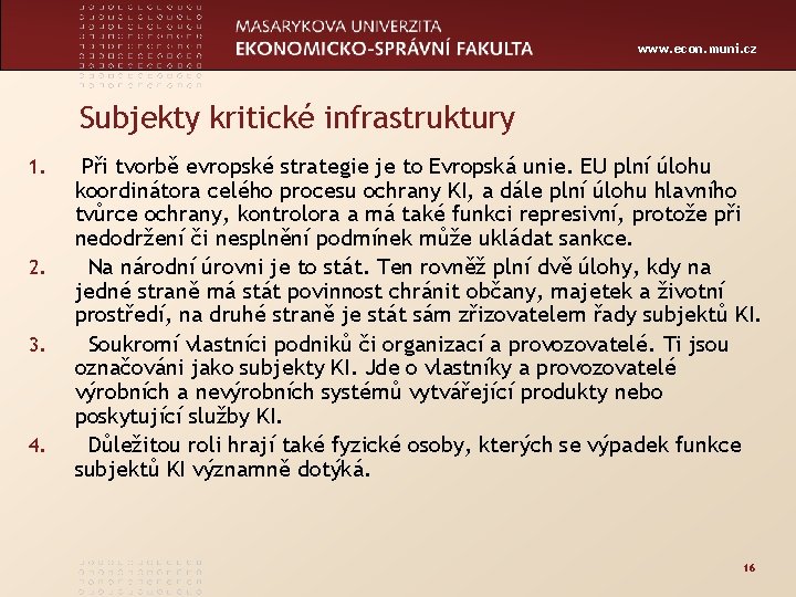 www. econ. muni. cz Subjekty kritické infrastruktury 1. 2. 3. 4. Při tvorbě evropské