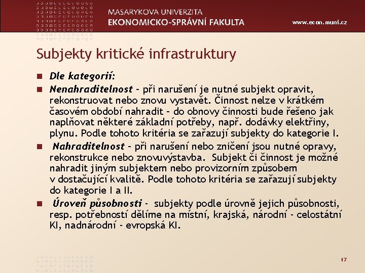 www. econ. muni. cz Subjekty kritické infrastruktury n Dle kategorií: n Nenahraditelnost – při