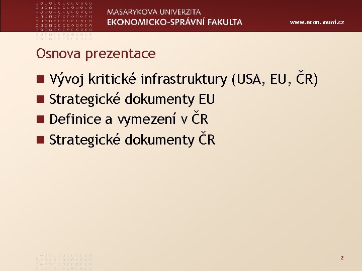 www. econ. muni. cz Osnova prezentace n Vývoj kritické infrastruktury (USA, EU, ČR) n