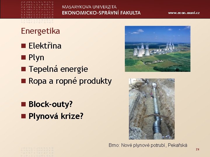 www. econ. muni. cz Energetika n Elektřina n Plyn n Tepelná energie n Ropa
