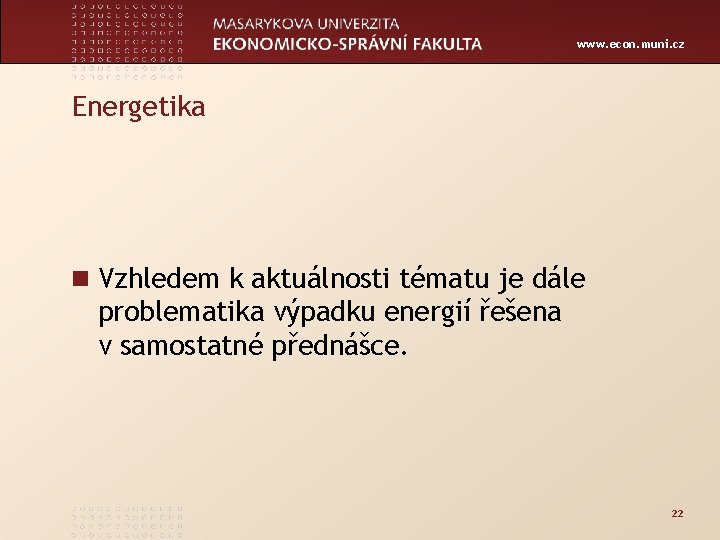 www. econ. muni. cz Energetika n Vzhledem k aktuálnosti tématu je dále problematika výpadku