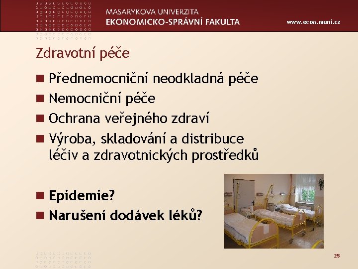www. econ. muni. cz Zdravotní péče n Přednemocniční neodkladná péče n Nemocniční péče n
