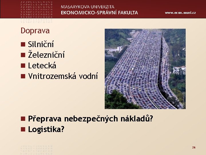 www. econ. muni. cz Doprava n n Silniční Železniční Letecká Vnitrozemská vodní n Přeprava