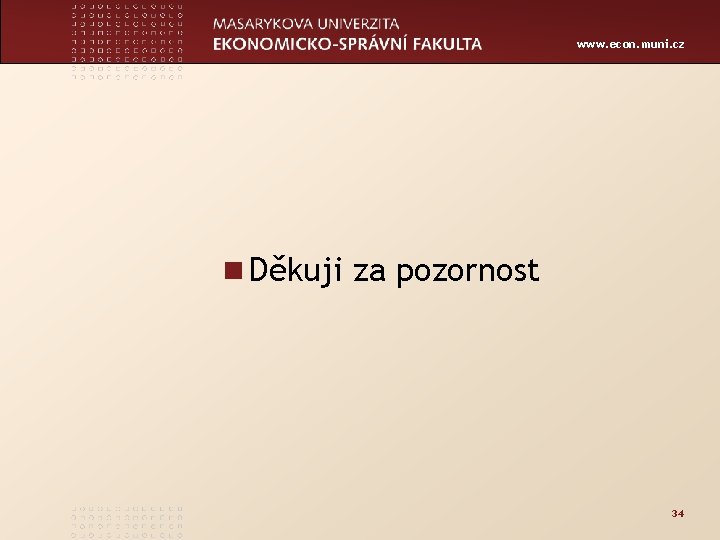 www. econ. muni. cz n Děkuji za pozornost 34 