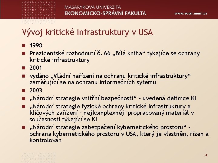 www. econ. muni. cz Vývoj kritické infrastruktury v USA n 1998 n Prezidentské rozhodnutí