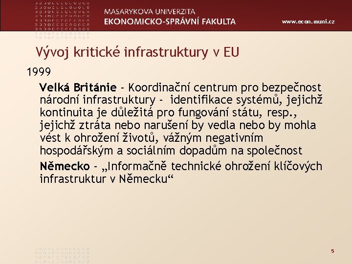 www. econ. muni. cz Vývoj kritické infrastruktury v EU 1999 Velká Británie - Koordinační