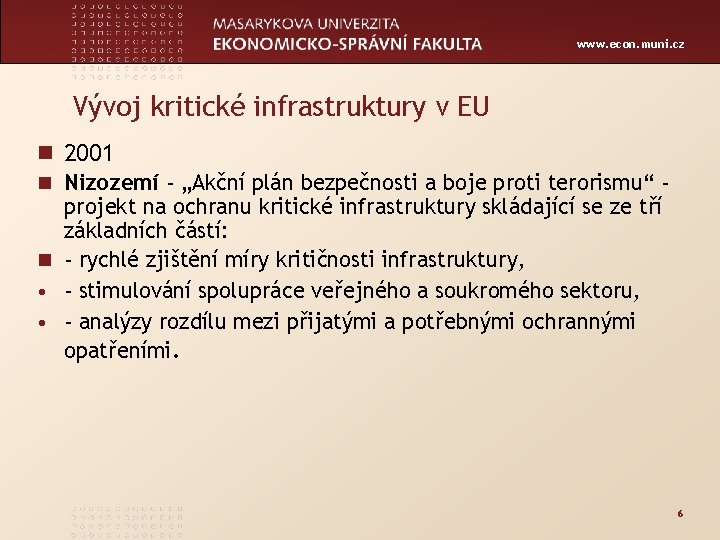 www. econ. muni. cz Vývoj kritické infrastruktury v EU n 2001 n Nizozemí -