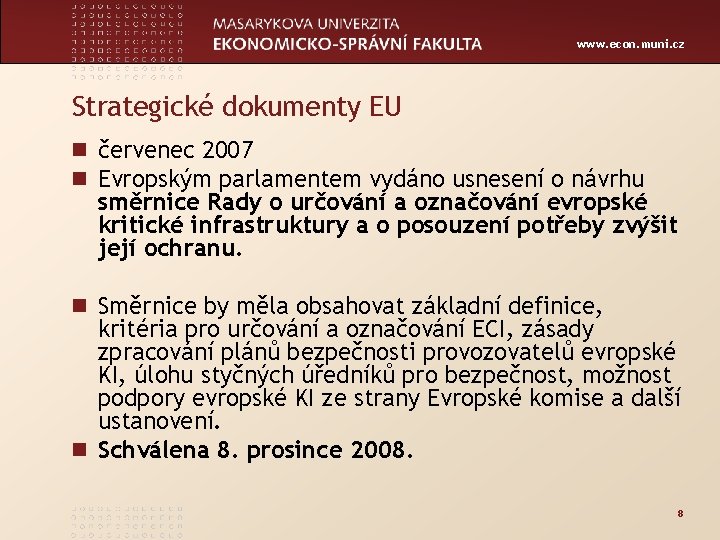www. econ. muni. cz Strategické dokumenty EU n červenec 2007 n Evropským parlamentem vydáno