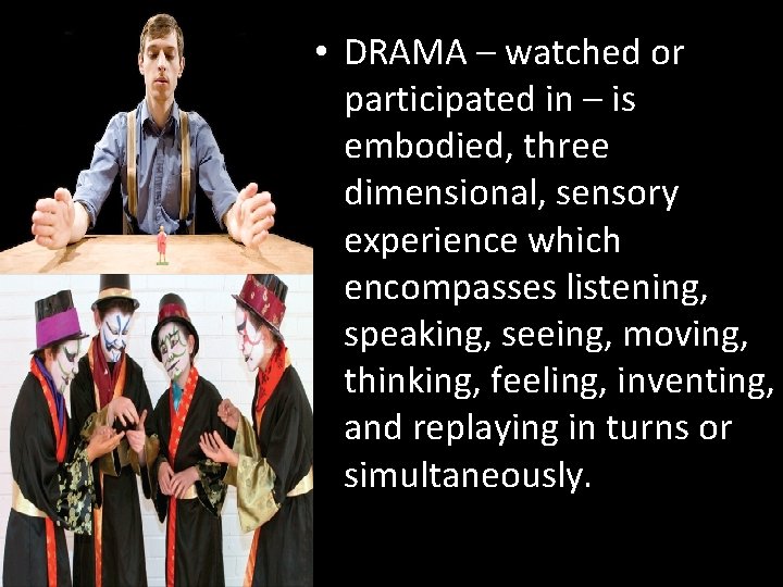  • DRAMA – watched or participated in – is embodied, three dimensional, sensory