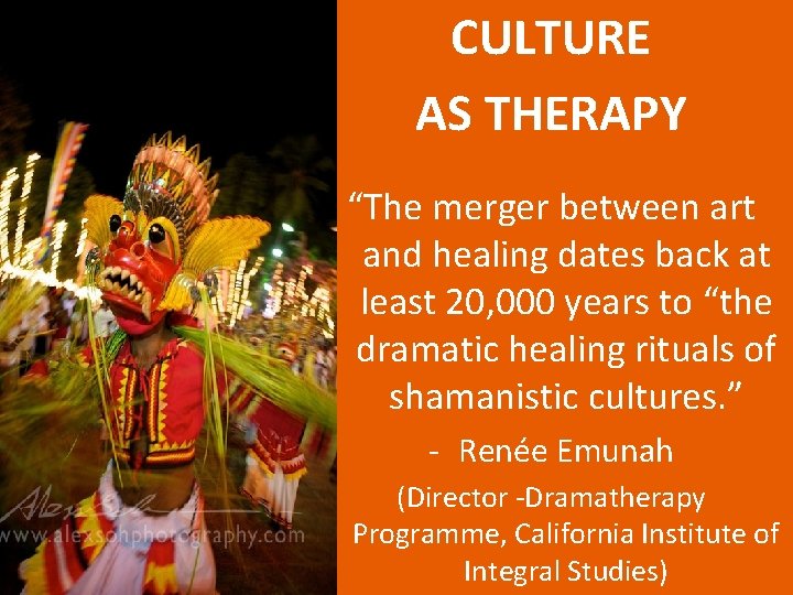 CULTURE AS THERAPY “The merger between art and healing dates back at least 20,