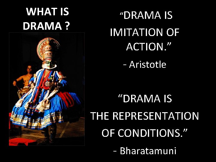 WHAT IS DRAMA ? “DRAMA IS IMITATION OF ACTION. ” - Aristotle “DRAMA IS