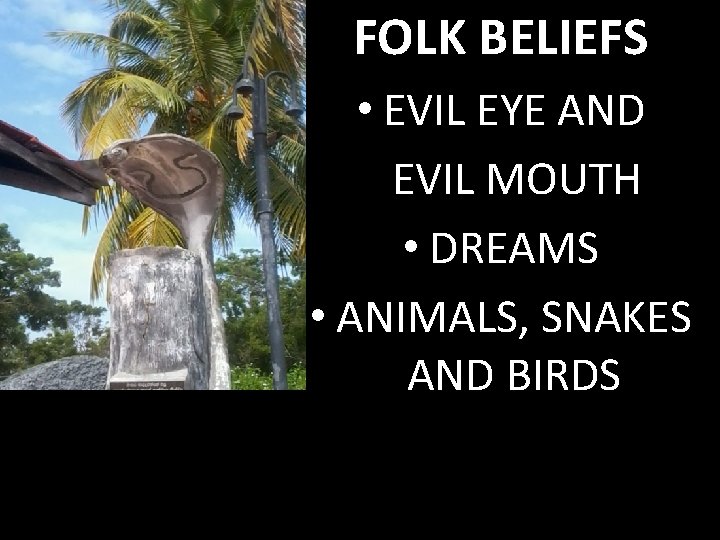 FOLK BELIEFS • EVIL EYE AND EVIL MOUTH • DREAMS • ANIMALS, SNAKES AND