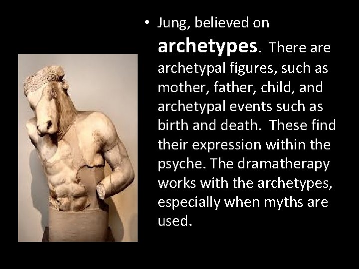  • Jung, believed on archetypes. There archetypal figures, such as mother, father, child,