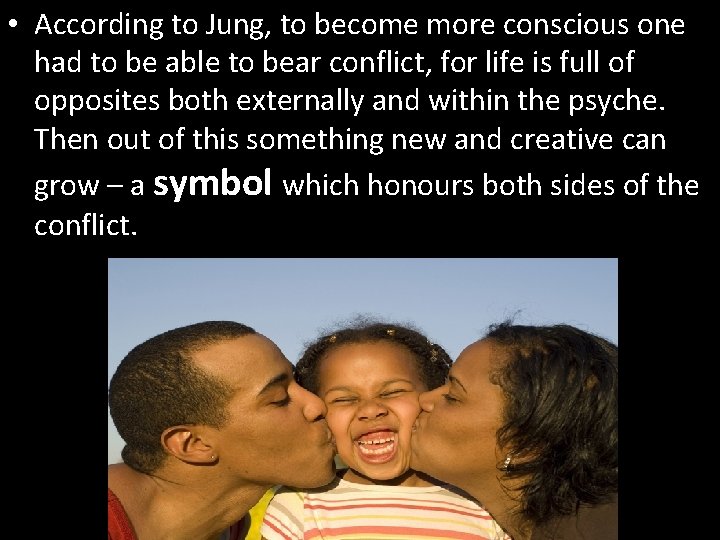  • According to Jung, to become more conscious one had to be able