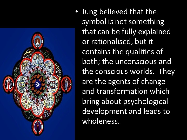  • Jung believed that the symbol is not something that can be fully