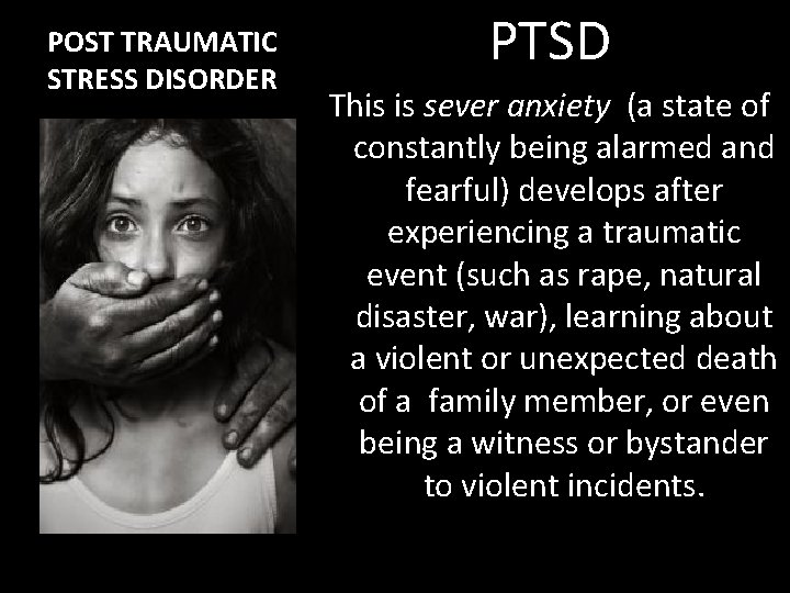 POST TRAUMATIC STRESS DISORDER PTSD This is sever anxiety (a state of constantly being