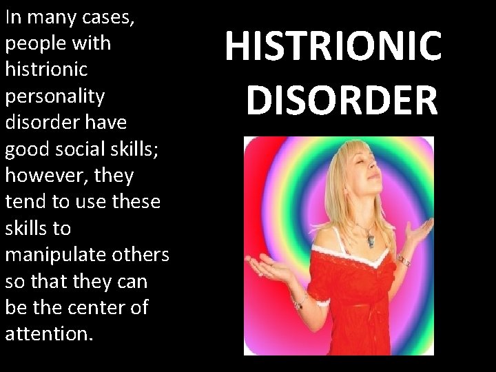 In many cases, people with histrionic personality disorder have good social skills; however, they