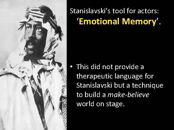 Stanislavski’s tool for actors: ‘Emotional Memory’. • This did not provide a therapeutic language