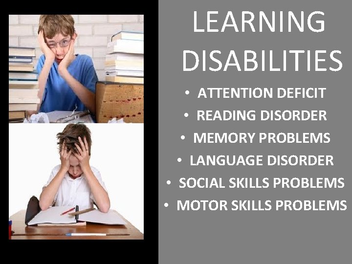 LEARNING DISABILITIES • ATTENTION DEFICIT • READING DISORDER • MEMORY PROBLEMS • LANGUAGE DISORDER