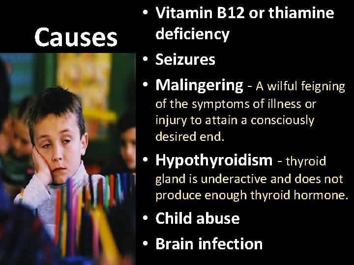 Causes • Vitamin B 12 or thiamine deficiency • Seizures • Malingering - A
