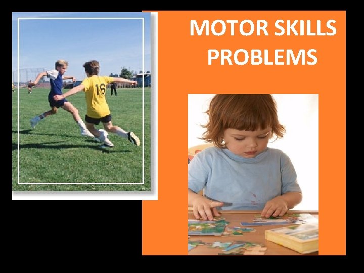 MOTOR SKILLS PROBLEMS 