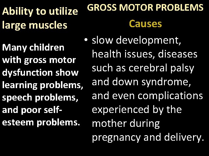 Ability to utilize GROSS MOTOR PROBLEMS Causes large muscles • slow development, Many children