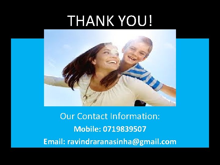 THANK YOU! Our Contact Information: Mobile: 0719839507 Email: ravindraranasinha@gmail. com 