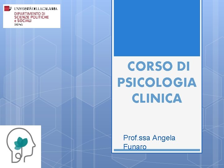 CORSO DI PSICOLOGIA CLINICA Prof. ssa Angela Funaro 