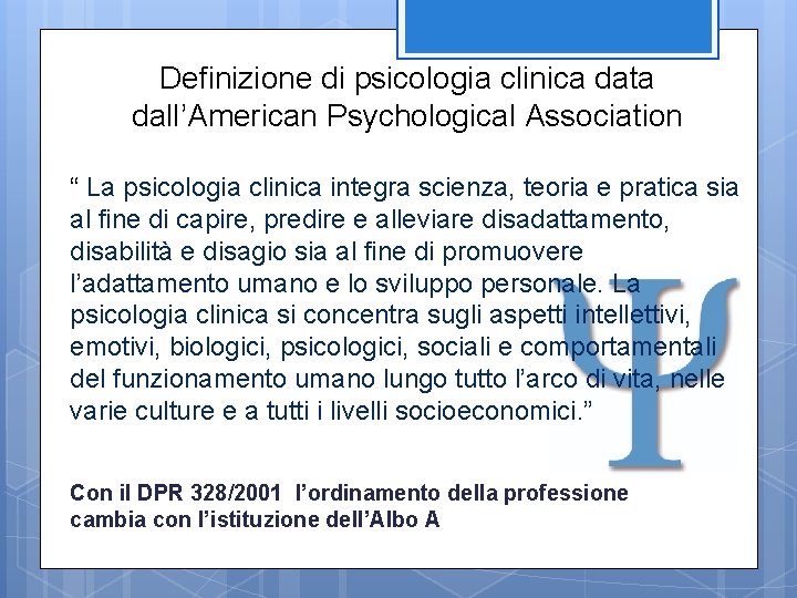 Definizione di psicologia clinica data dall’American Psychological Association “ La psicologia clinica integra scienza,