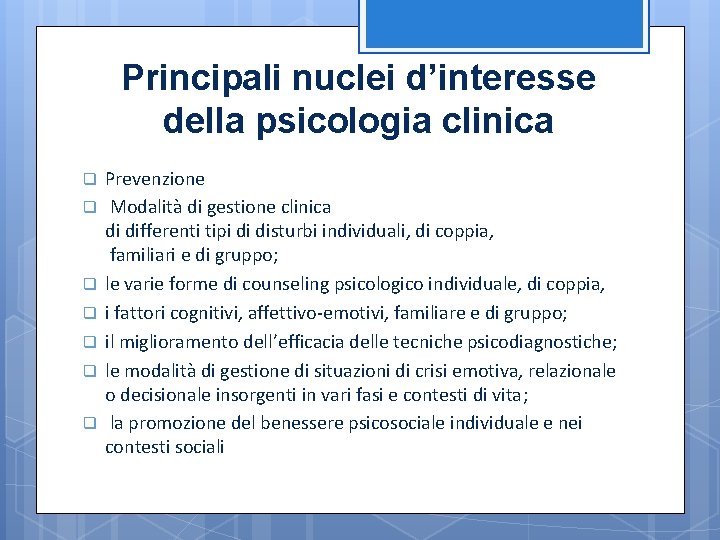 Principali nuclei d’interesse della psicologia clinica q q q q Prevenzione Modalità di gestione