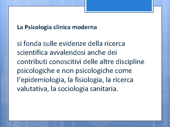 La Psicologia clinica moderna si fonda sulle evidenze della ricerca scientifica avvalendosi anche dei