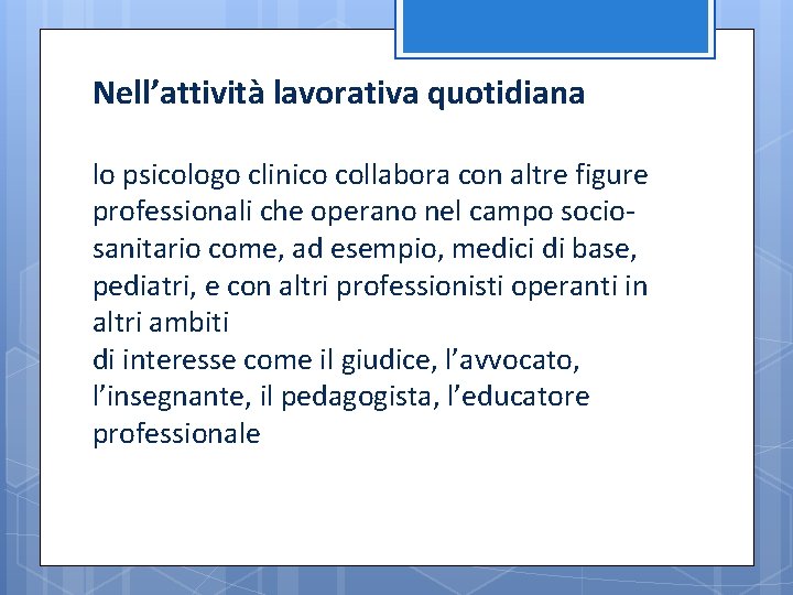 Nell’attività lavorativa quotidiana lo psicologo clinico collabora con altre figure professionali che operano nel