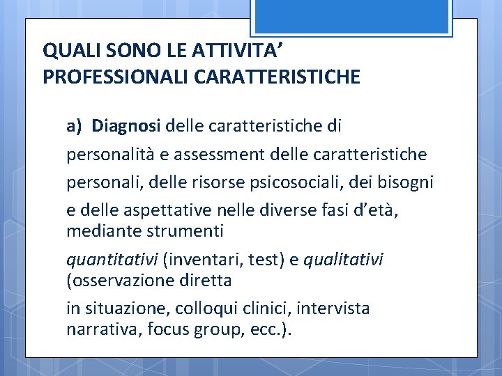 QUALI SONO LE ATTIVITA’ PROFESSIONALI CARATTERISTICHE a) Diagnosi delle caratteristiche di personalità e assessment