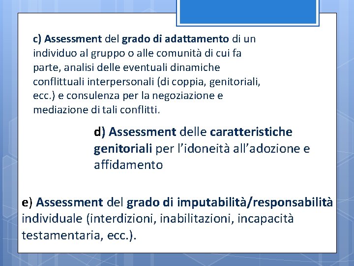 c) Assessment del grado di adattamento di un individuo al gruppo o alle comunità