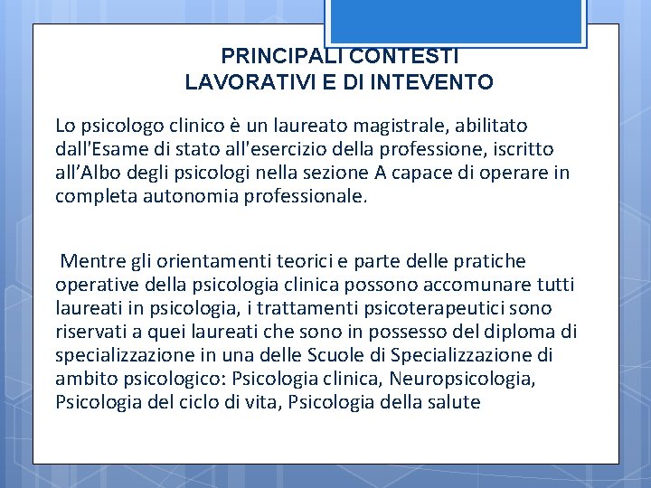 PRINCIPALI CONTESTI LAVORATIVI E DI INTEVENTO Lo psicologo clinico è un laureato magistrale, abilitato