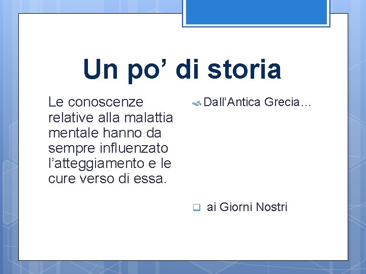 Un po’ di storia Le conoscenze relative alla malattia mentale hanno da sempre influenzato