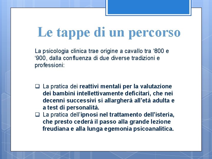 Le tappe di un percorso La psicologia clinica trae origine a cavallo tra ‘