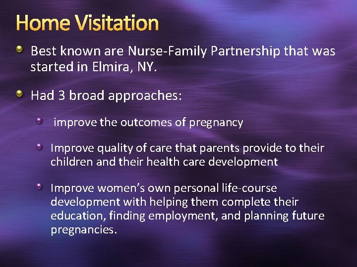 Home Visitation Best known are Nurse-Family Partnership that was started in Elmira, NY. Had