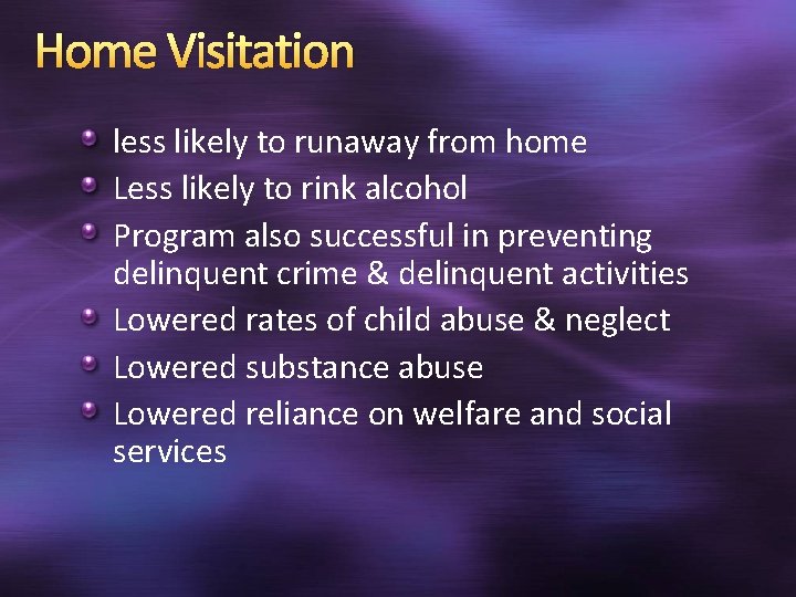 Home Visitation less likely to runaway from home Less likely to rink alcohol Program