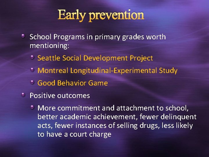 Early prevention School Programs in primary grades worth mentioning: Seattle Social Development Project Montreal