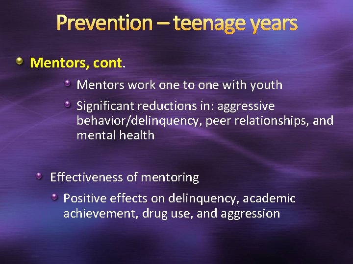 Prevention – teenage years Mentors, cont. Mentors work one to one with youth Significant