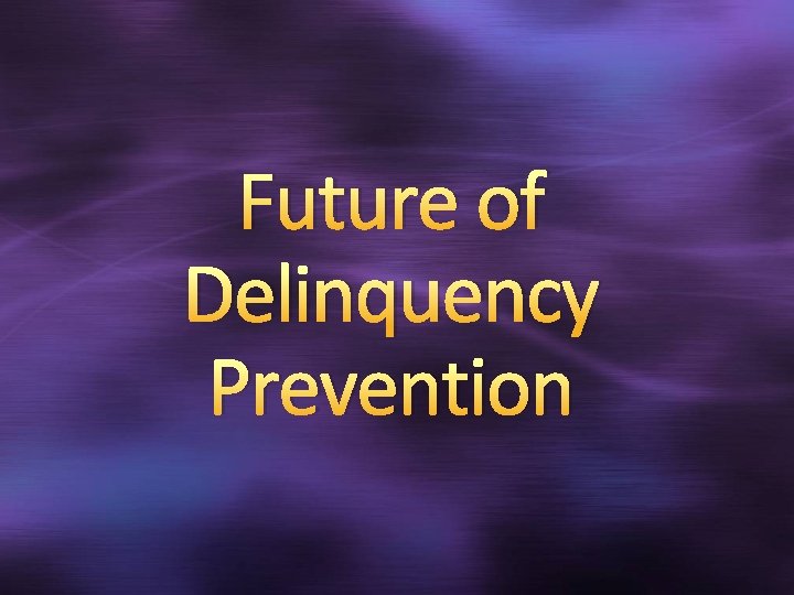 Future of Delinquency Prevention 