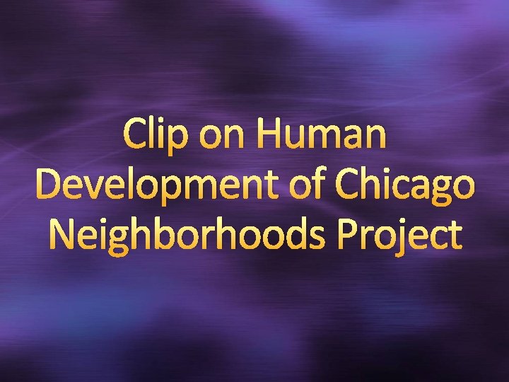 Clip on Human Development of Chicago Neighborhoods Project 