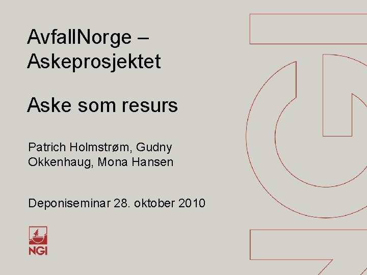 Avfall. Norge – Askeprosjektet Aske som resurs Patrich Holmstrøm, Gudny Okkenhaug, Mona Hansen Deponiseminar
