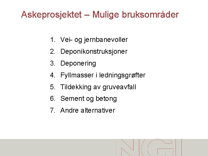 Askeprosjektet – Mulige bruksområder 1. Vei- og jernbanevoller 2. Deponikonstruksjoner 3. Deponering 4. Fyllmasser