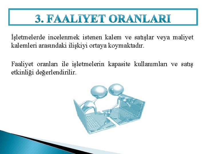 İşletmelerde incelenmek istenen kalem ve satışlar veya maliyet kalemleri arasındaki ilişkiyi ortaya koymaktadır. Faaliyet