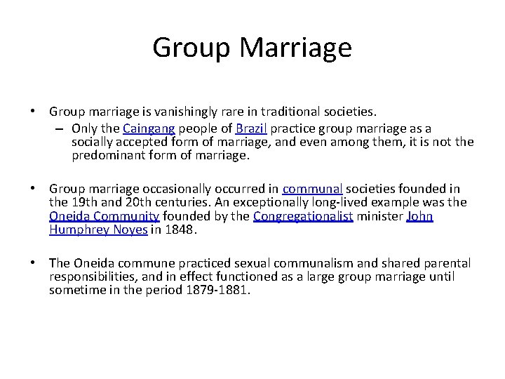 Group Marriage • Group marriage is vanishingly rare in traditional societies. – Only the