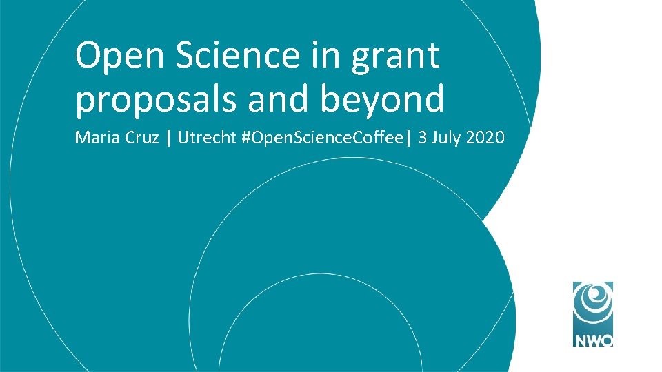 Open Science in grant proposals and beyond Maria Cruz | Utrecht #Open. Science. Coffee|